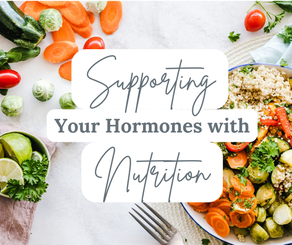 Supporting Your Hormones with Nutrition